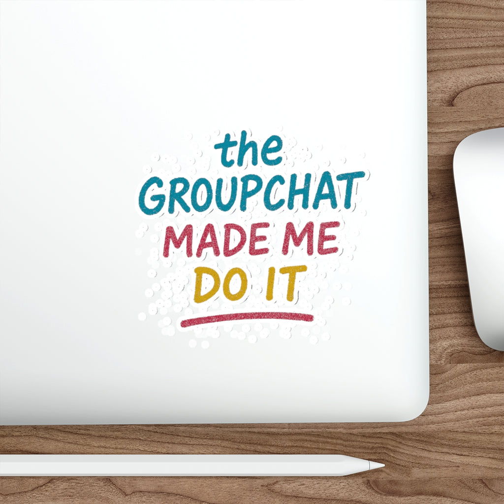 The Groupchat Made Me Do It Die-Cut Sticker – Attention Deficit Garage