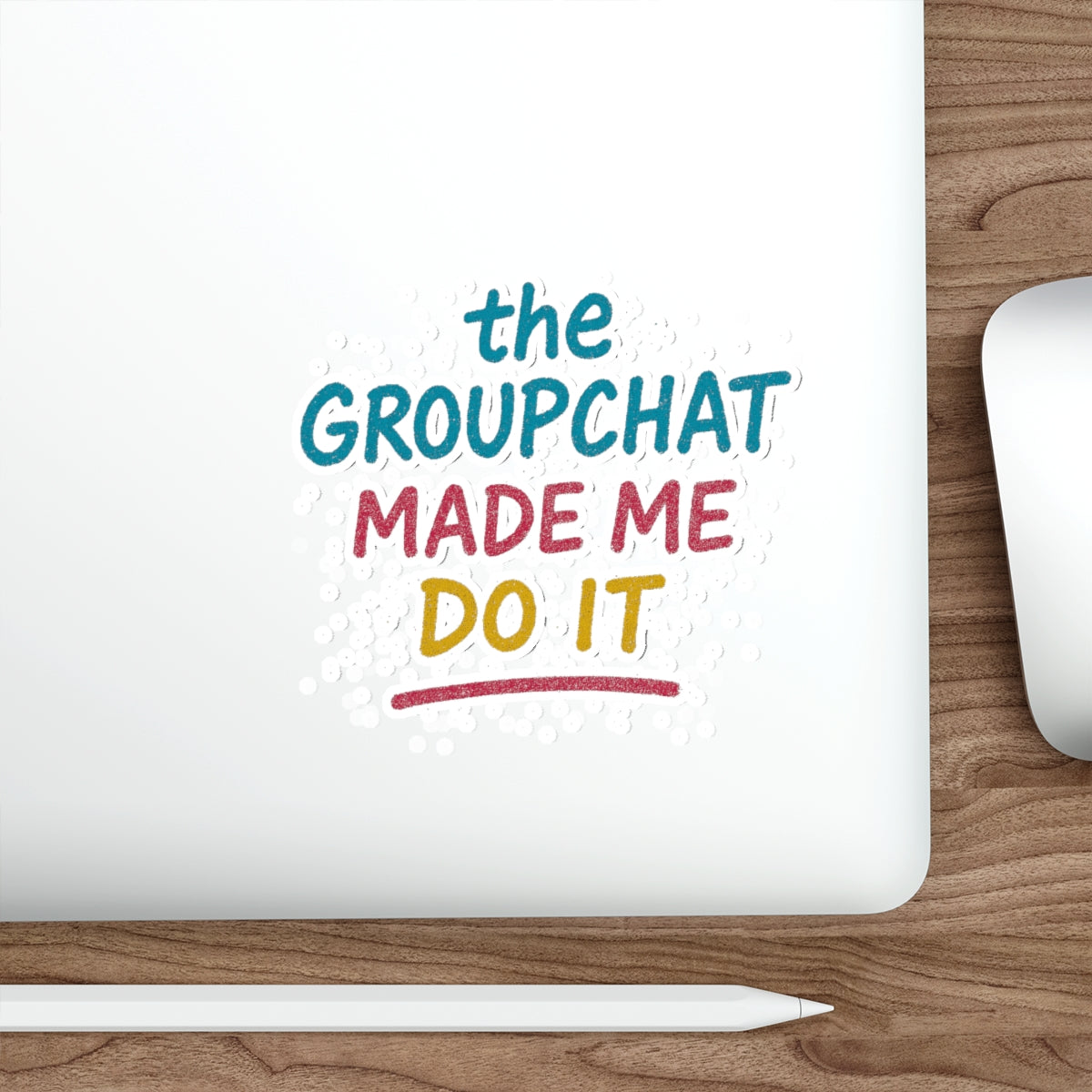 The Groupchat Made Me Do It Die-Cut Sticker – Attention Deficit Garage