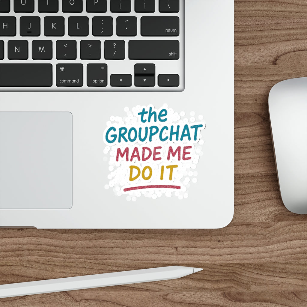 The Groupchat Made Me Do It Die-Cut Sticker – Attention Deficit Garage