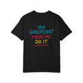 The Groupchat Made Me Do It Tee – Car Friends Blame Shirt by Attention Deficit Garage