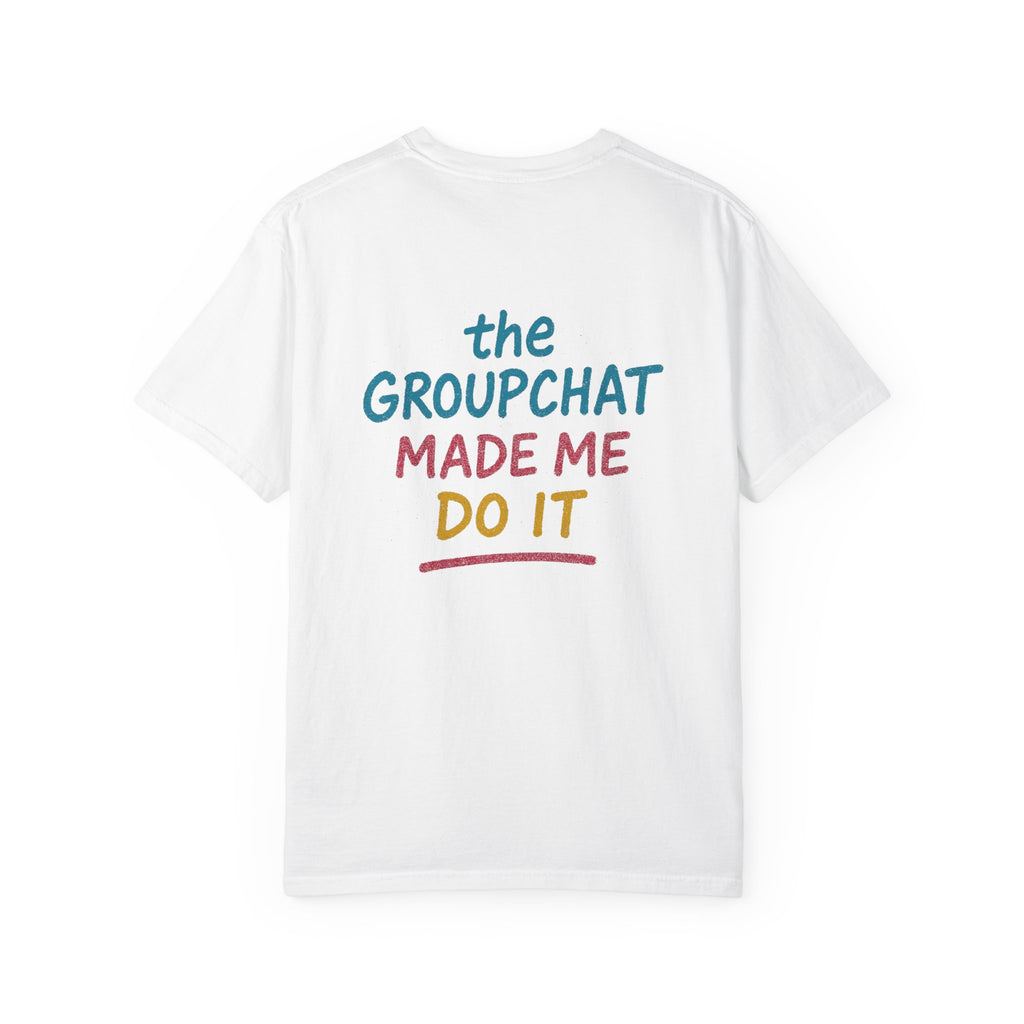 The Groupchat Made Me Do It Tee – Car Friends Blame Shirt by Attention Deficit Garage