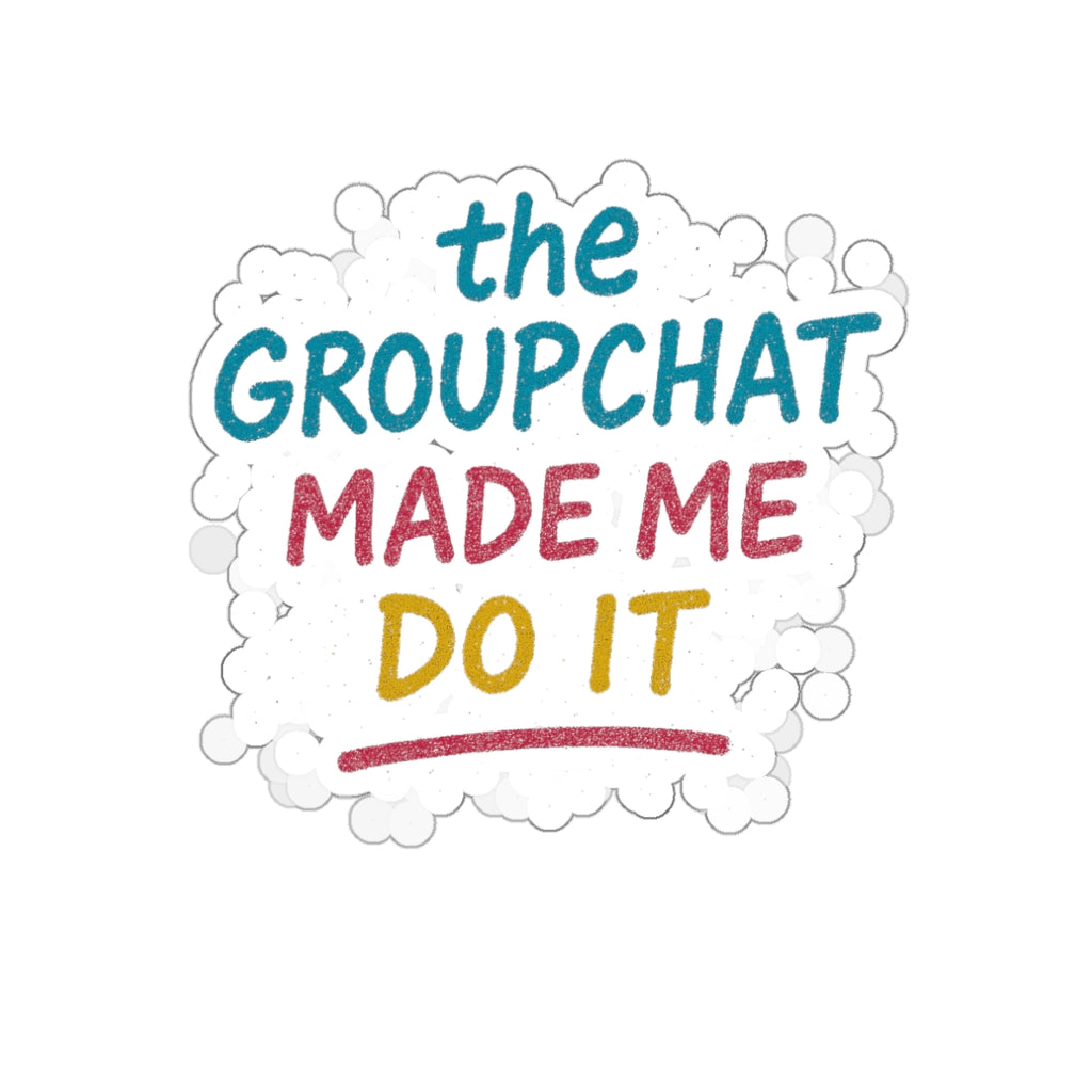 The Groupchat Made Me Do It Die-Cut Sticker – Attention Deficit Garage