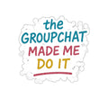 The Groupchat Made Me Do It Die-Cut Sticker – Attention Deficit Garage