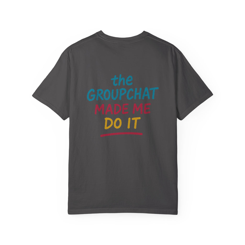 The Groupchat Made Me Do It Tee – Car Friends Blame Shirt by Attention Deficit Garage