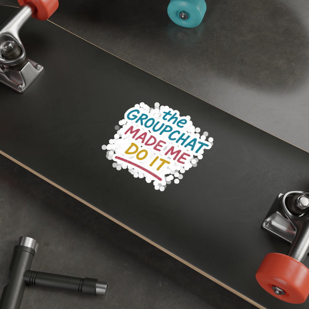 The Groupchat Made Me Do It Die-Cut Sticker – Attention Deficit Garage