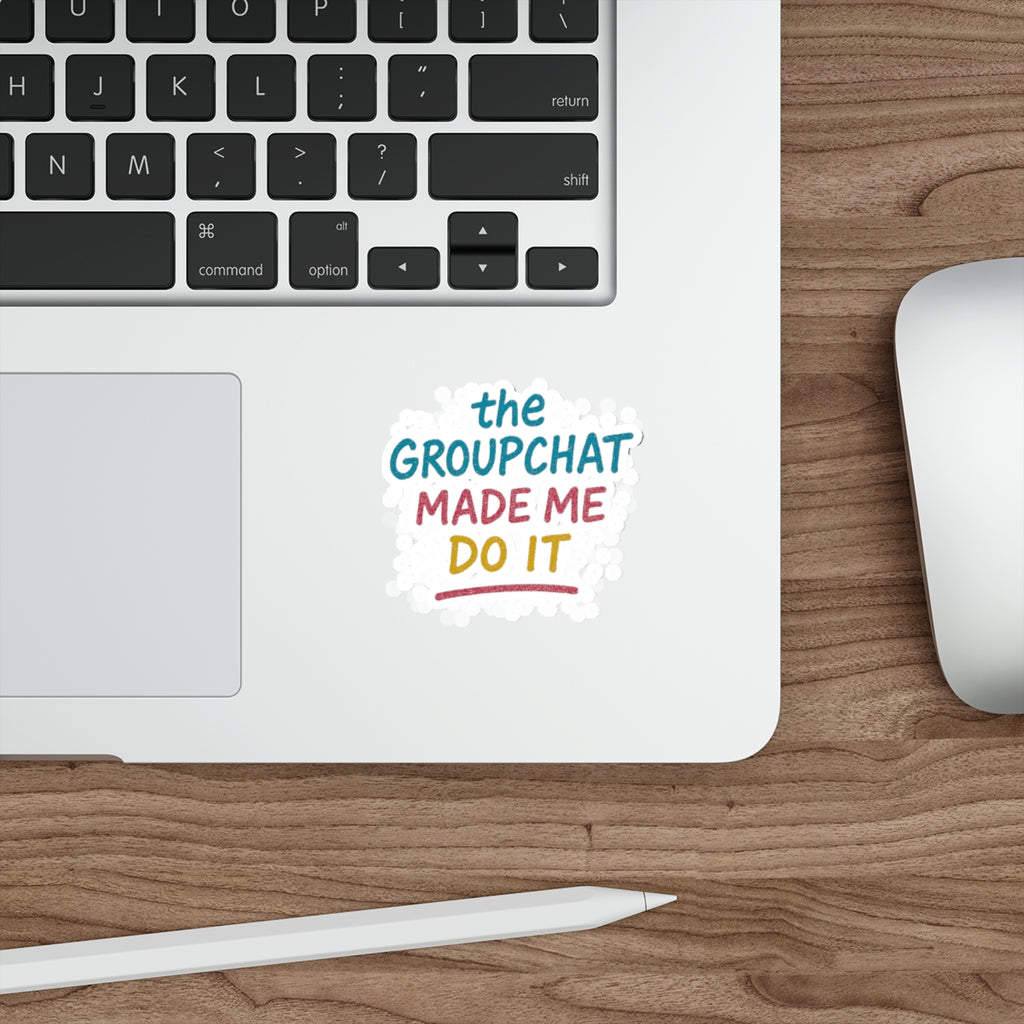 The Groupchat Made Me Do It Die-Cut Sticker – Attention Deficit Garage