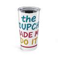 The Groupchat Made Me Do It Tumbler – ADG 20oz Insulated Cup
